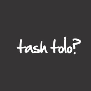TASH TOLO?