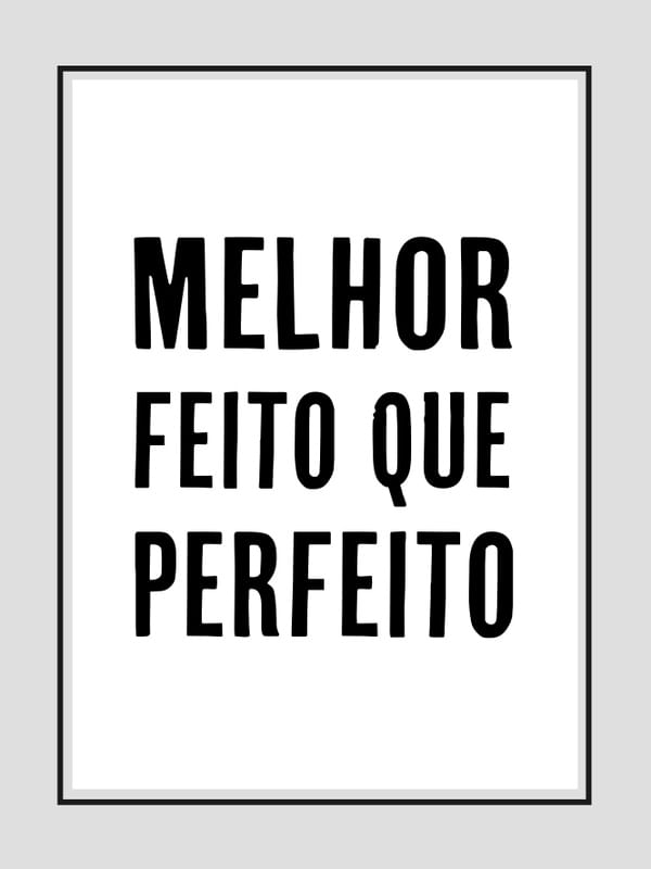 MELHOR FEITO QUE PERFEITO