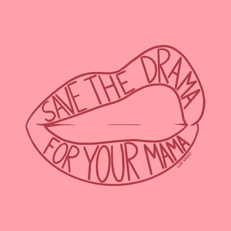 SAVE THE DRAMA FOR YOUR MAMA (2/2)
