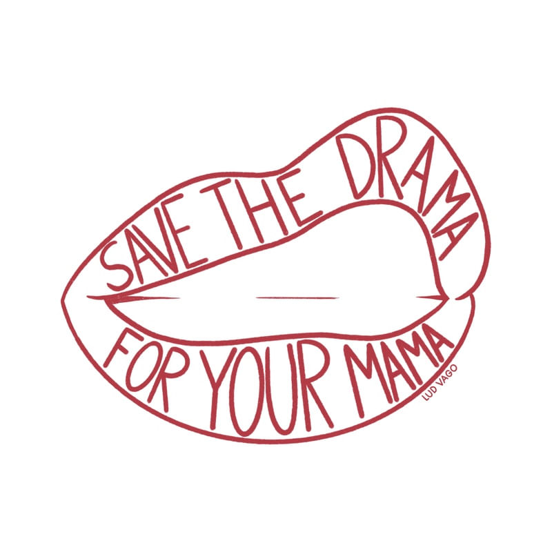 SAVE THE DRAMA FOR YOUR MAMA (1/2)