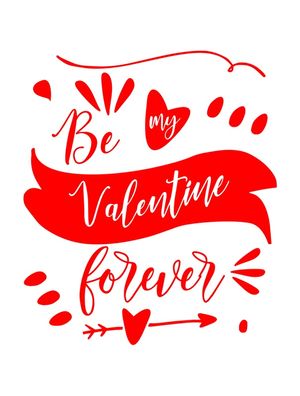 BE MY VALENTINE FOR EVER