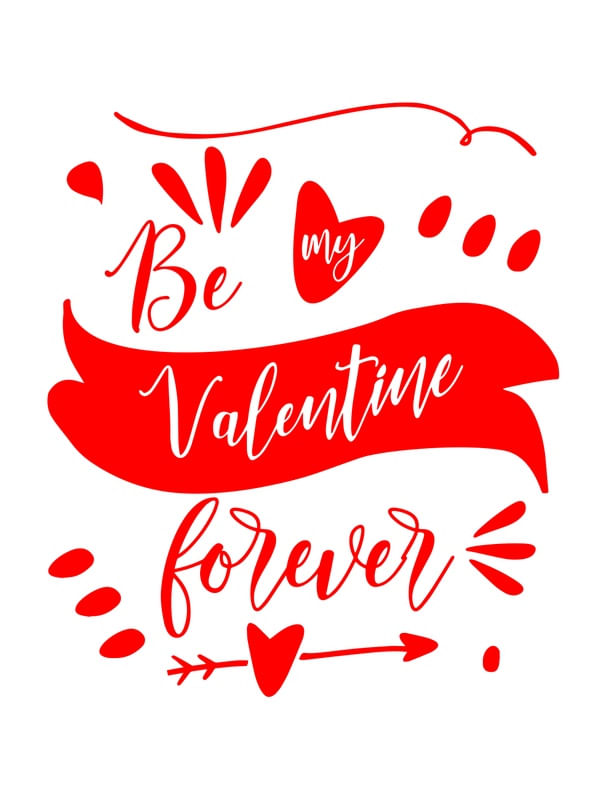 BE MY VALENTINE FOR EVER