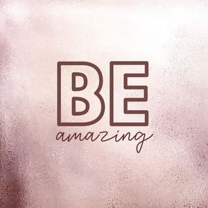 BE AMAZING