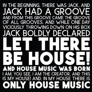 LET THERE BE HOUSE!