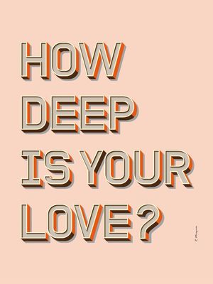 HOW DEEP IS YOUR LOVE? ROSE