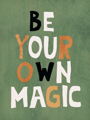 BE YOUR OWN MAGIC
