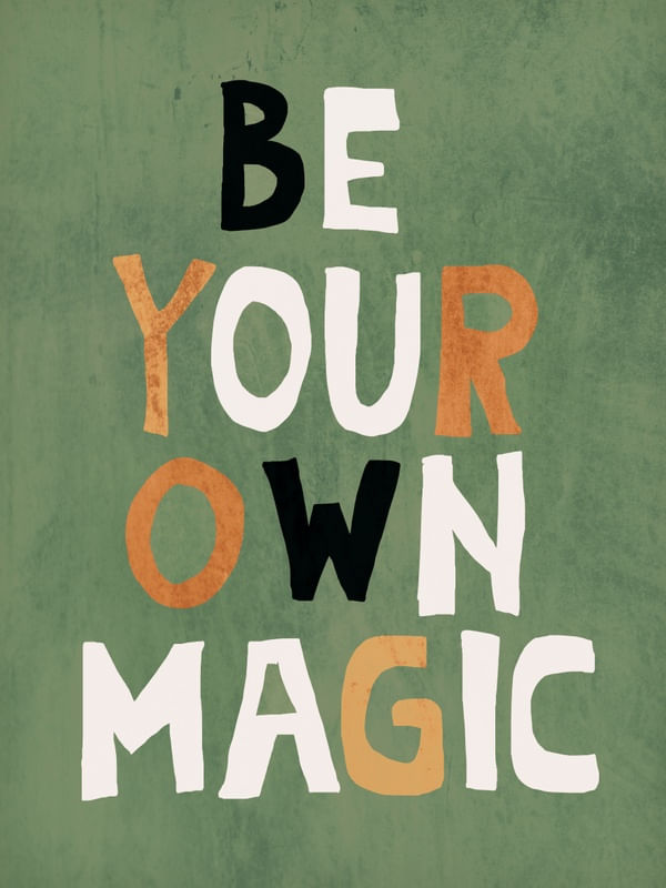 BE YOUR OWN MAGIC