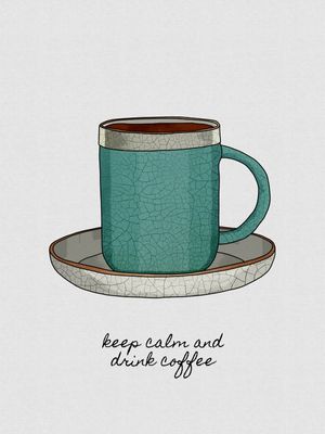 KEEP CALM & DRINK COFFEE