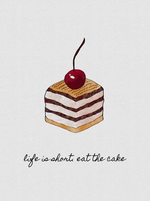 LIFE IS SHORT EAT THE CAKE