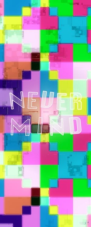 TANTO FAZ (NEVERMIND)