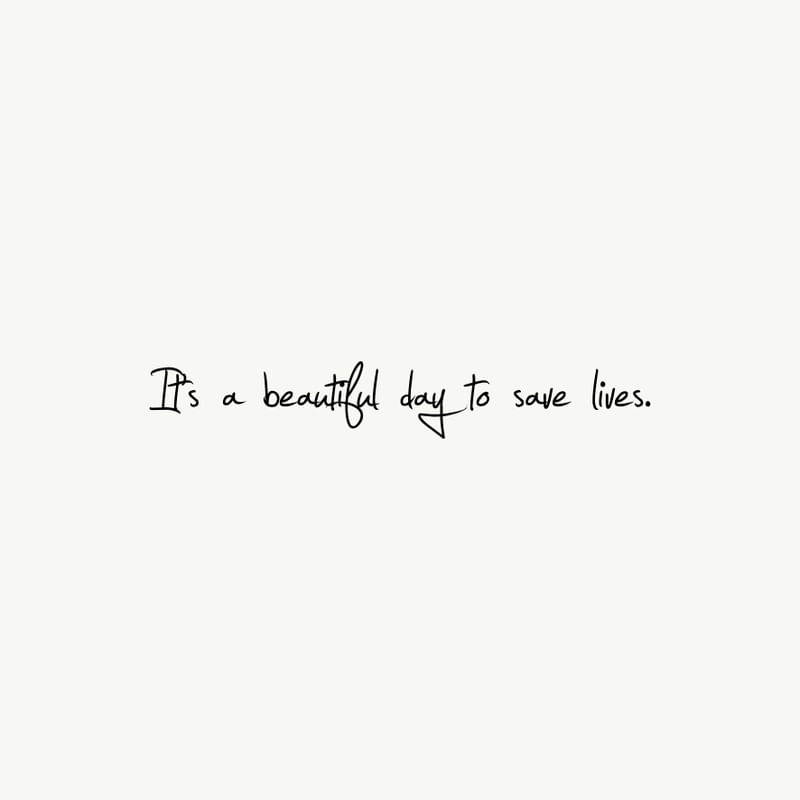 IT'S A BEAUTIFUL DAY TO SAVE LIVES SQUARE FORMAT