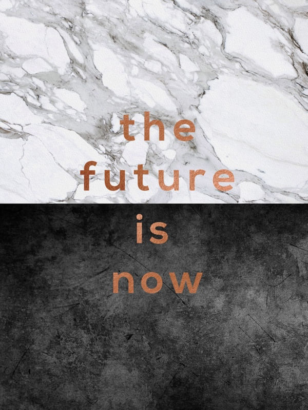 THE FUTURE IS NOW
