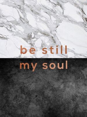 BE STILL MY SOUL
