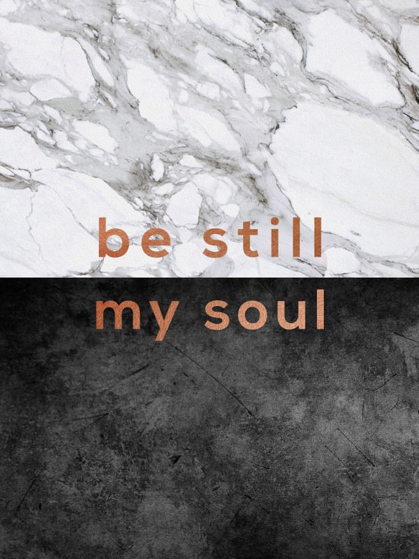 BE STILL MY SOUL