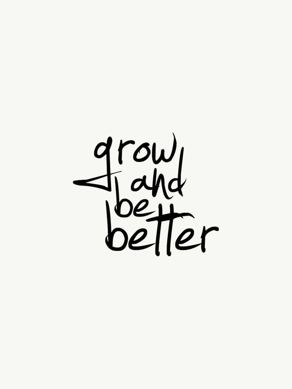 GROW AND BE BETTER