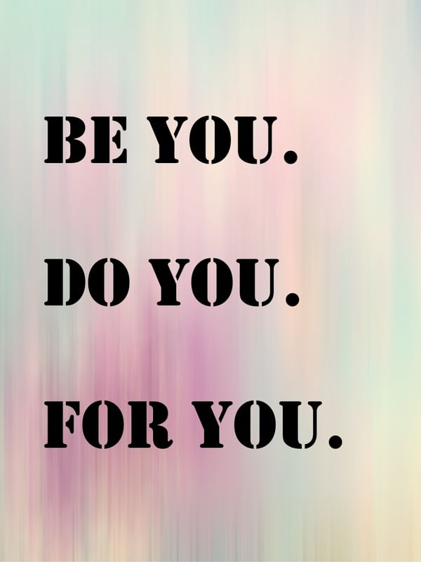 BE YOU DO YOU FOR YOU