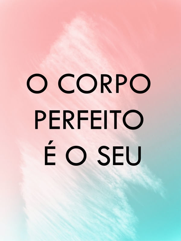 O CORPO PERFEITO É O SEU