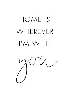 HOME IS WHEREVER I'M WITH YOU - QUOTE