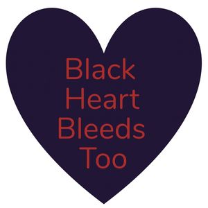 BLACK HEART BLEEDS TOO