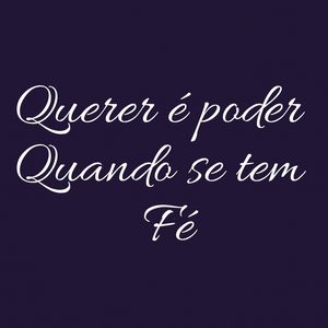QUERER É PODER QUANDO SE TEM FÉ