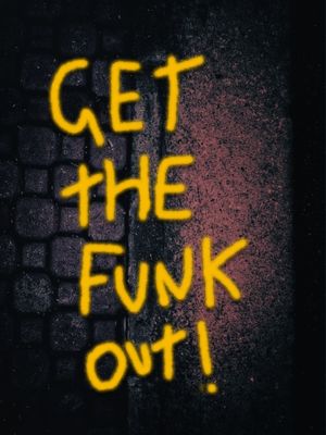 GET THE FUNK OUT