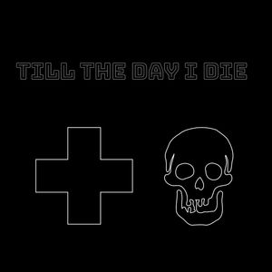 TILL THE DAY I DIE