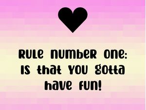 YOU GOTTA HAVE FUN