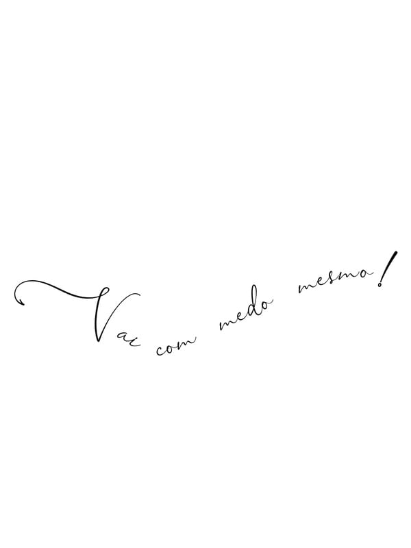 VAI COM MEDO, MESMO!