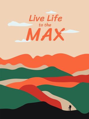 LIVE LIFE TO THE MAX