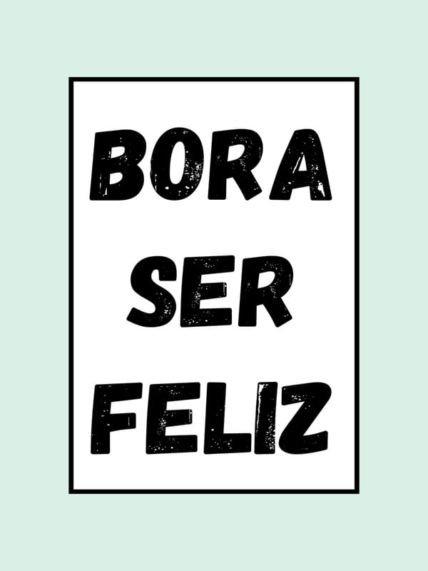 FRASE BORA SER FELIZ