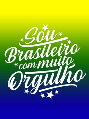 SOU BRASILEIRO COM MUITO ORGULHO